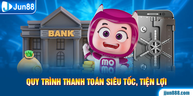 Quy trình thanh toán siêu tốc, tiện lợi