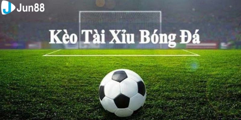 Các loại kèo tài xỉu bóng đá 