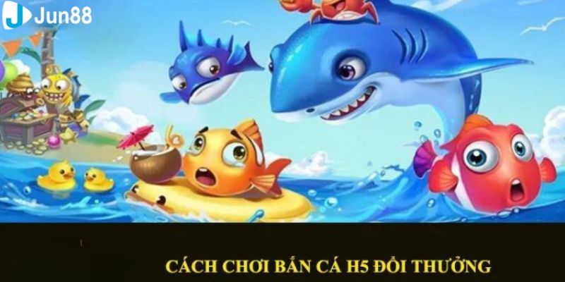 Quy trình tham gia bắn cá H5 tại nhà cái Jun88