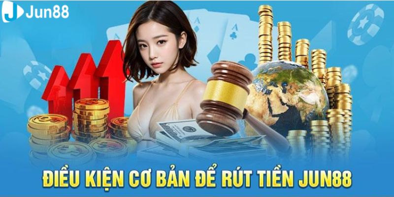 Những yêu cầu cần thực hiện để thực hiện rút tiền Jun88 thành công