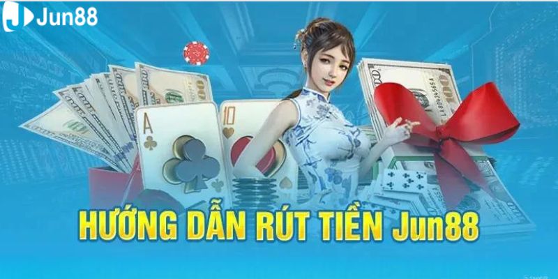 Thực hiện rút tiền tại Jun88 chỉ với 3 bước nhanh chóng