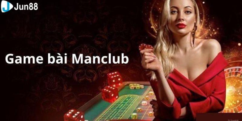 Trải nghiệm thế giới game bài đỉnh cao cùng Manclub