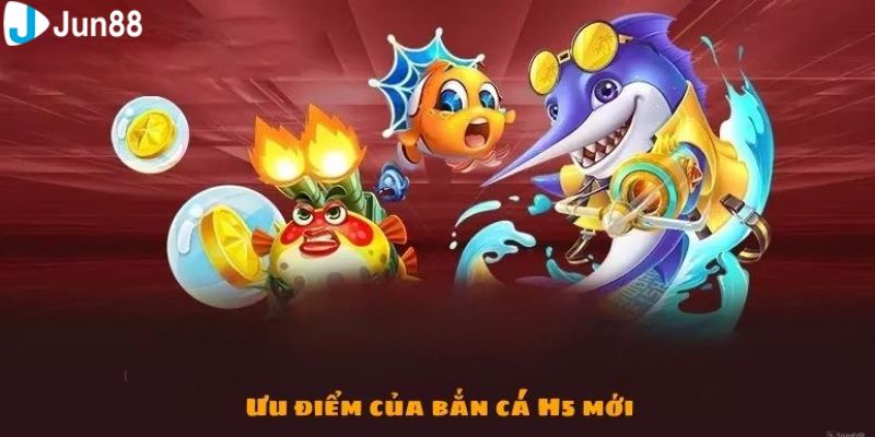 Khám phá những ưu điểm bất ngờ chỉ có tại game săn cá H5