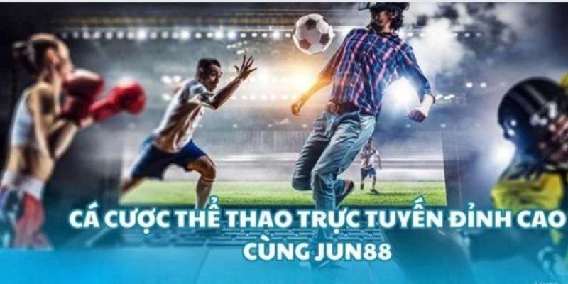 Những ưu điểm đặc biệt của cá độ thể thao Jun88