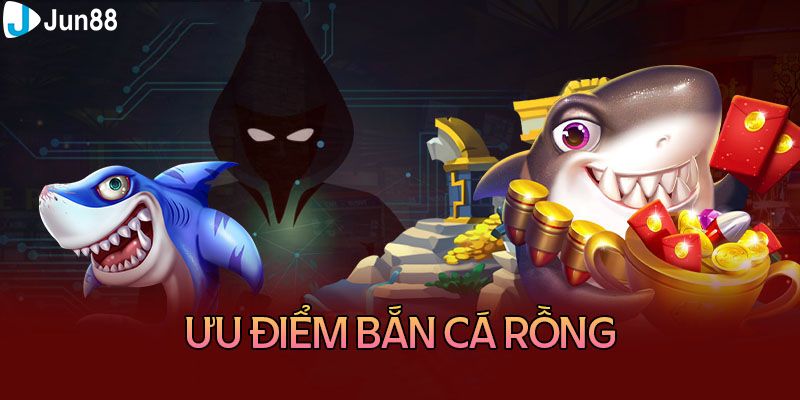 Game bắn cá rồng sở hữu nhiều ưu điểm vượt trội