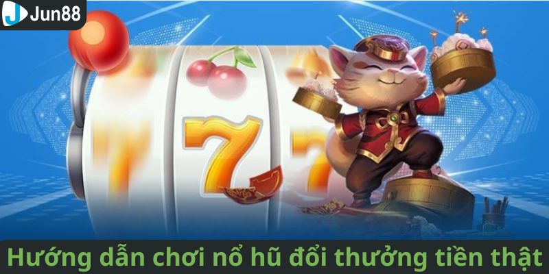 Hướng dẫn các bước tham gia nổ hũ đổi thưởng tiền thật