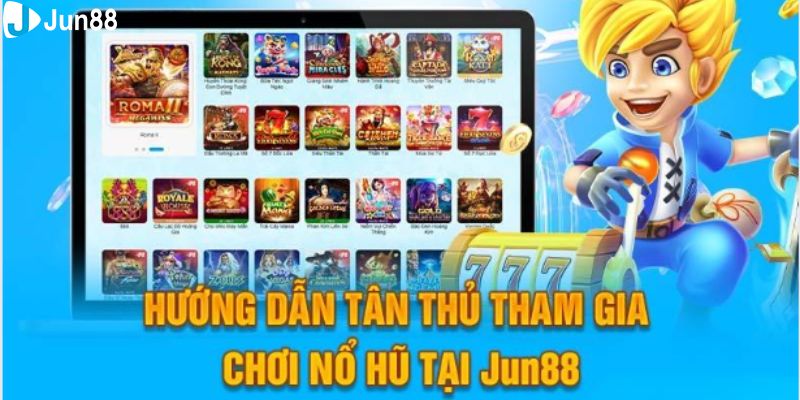 Với 3 bước siêu đơn giản để tham gia nổ hũ Jun88