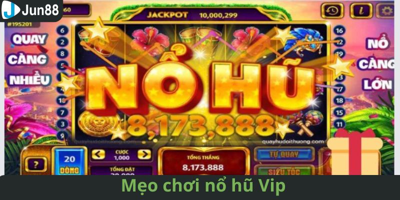 Kinh nghiệm chơi nổ hũ VIP thắng lớn từ cao thủ