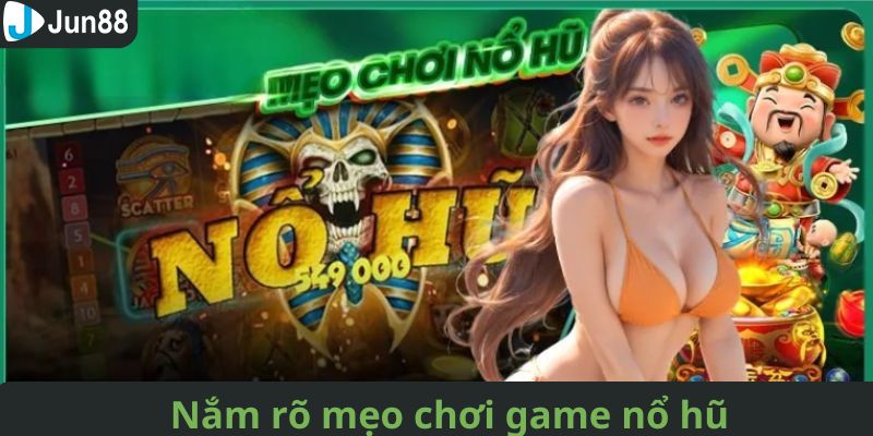 Các mẹo cơ bản cần nắm trong nổ hũ