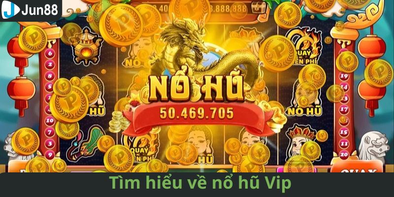 Tổng quát về tựa game nổ hũ Vip