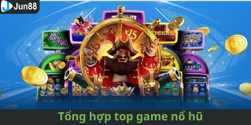 Bật mí những trò chơi đỉnh cao trong top game nổ hũ