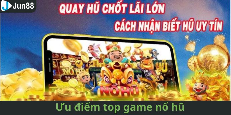 Một số ưu điểm nổi bật chỉ tìm thấy tại nổ hũ Jun88